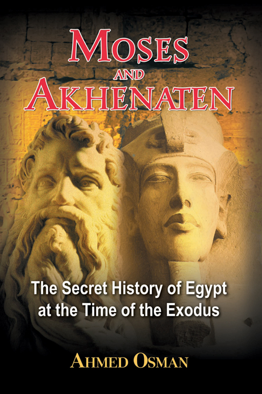 Moses And Akhenaten The Secret History Of Egypt At The Time Of The Exodus Ahmed Osman