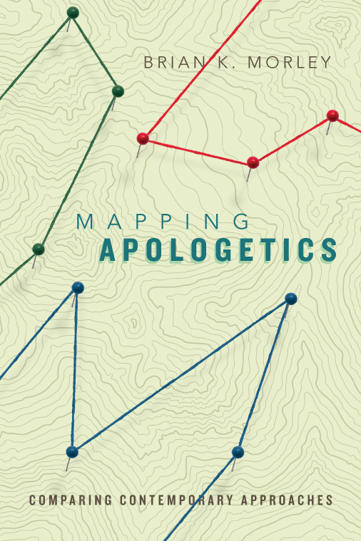 Mapping Apologetics Morley Brian