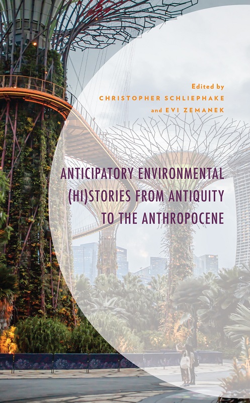 Anticipatory Environmental Histories From Antiquity To The Anthropocene Christopher Schliephakeevi Zemanek