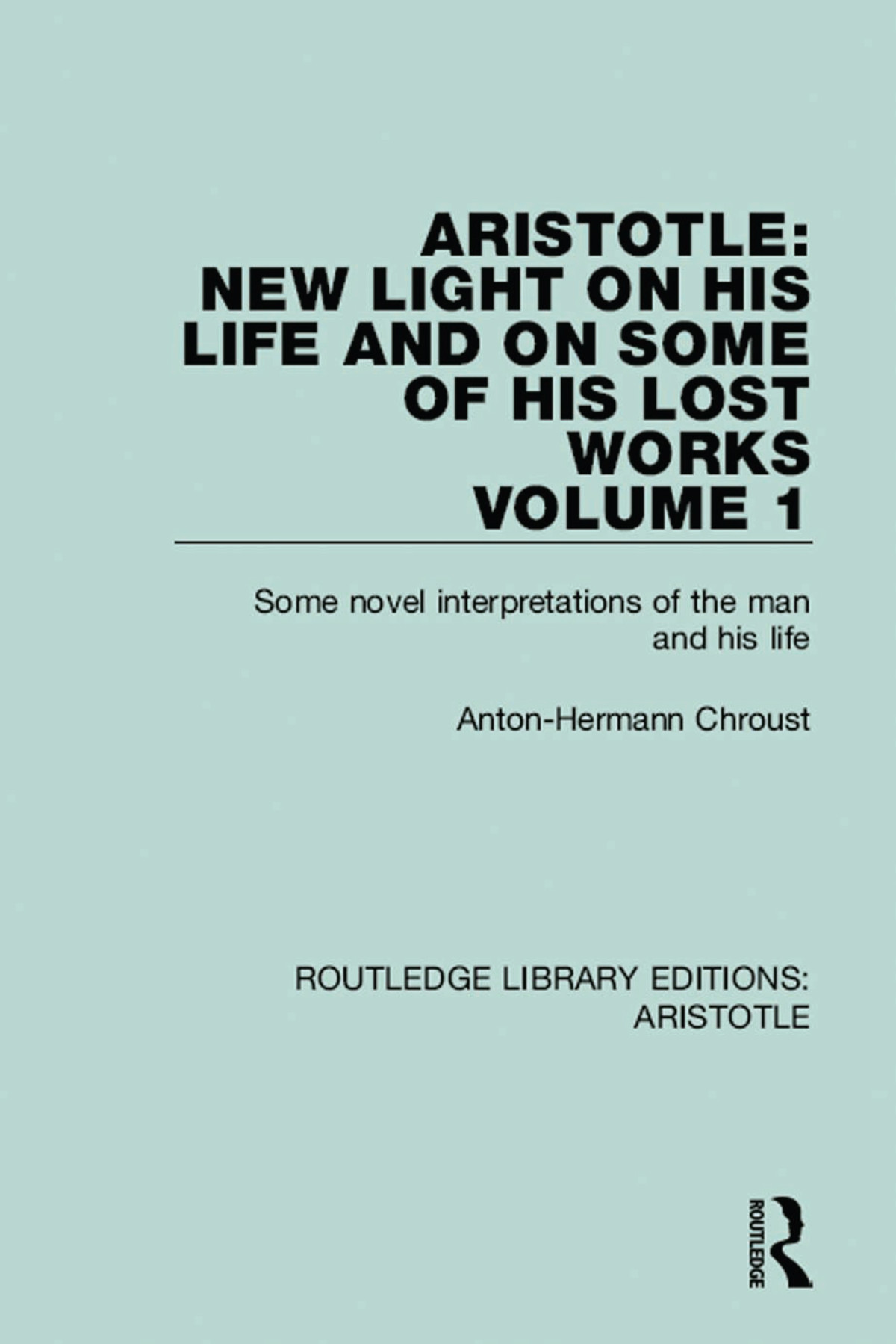 Aristotle New Light On His Life And On Some Of His Lost Works Volume 1 Antonhermann Chroust