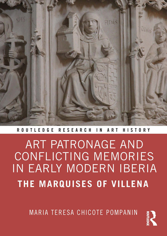 Art Patronage And Conflicting Memories In Early Modern Iberia Maria Teresa Chicote Pompanin