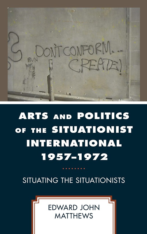 Arts And Politics Of The Situationist International 19571972 Edward John Matthews