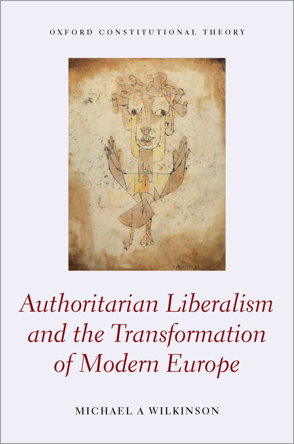 Authoritarian Liberalism And The Transformation Of Modern Europe Michael A Wilkinson