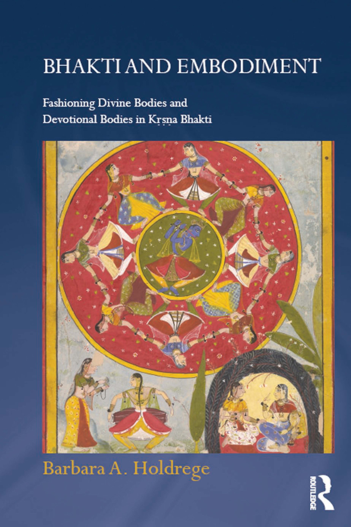 Bhakti And Embodiment Barbara A Holdrege