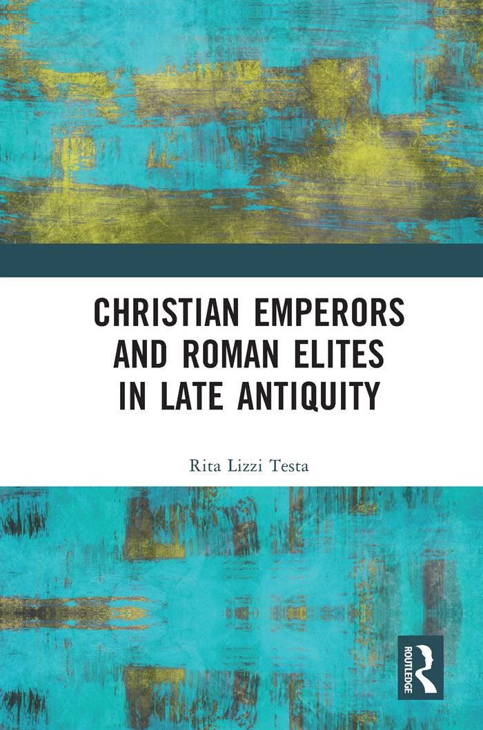 Christian Emperors And Roman Elites In Late Antiquity Rita Lizzi Testa
