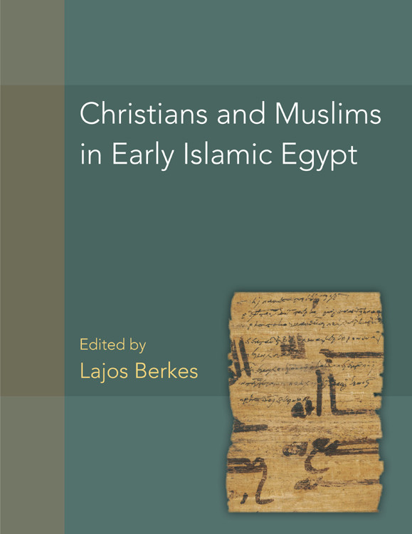Christians And Muslims In Early Islamic Egypt Lajos Berkes