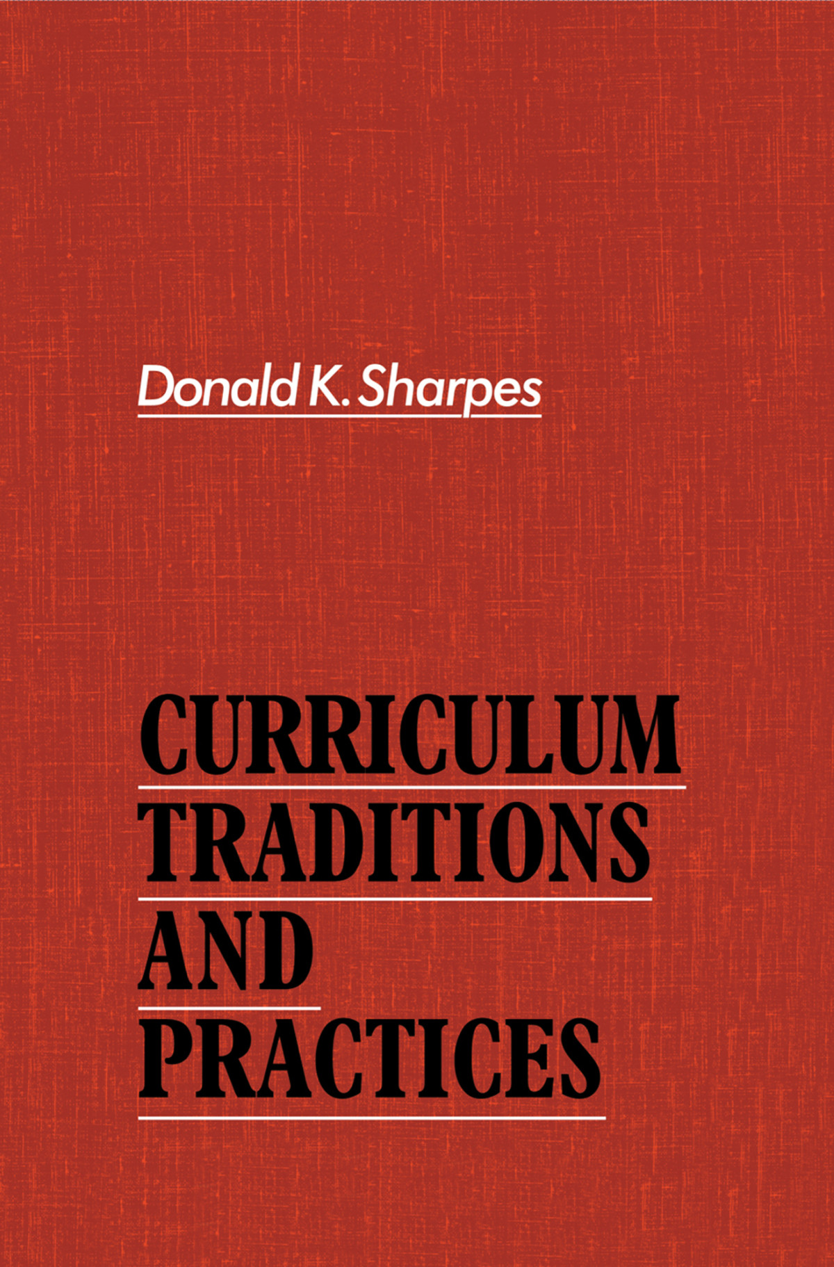Curriculum Traditions And Practices Donald K Sharpes