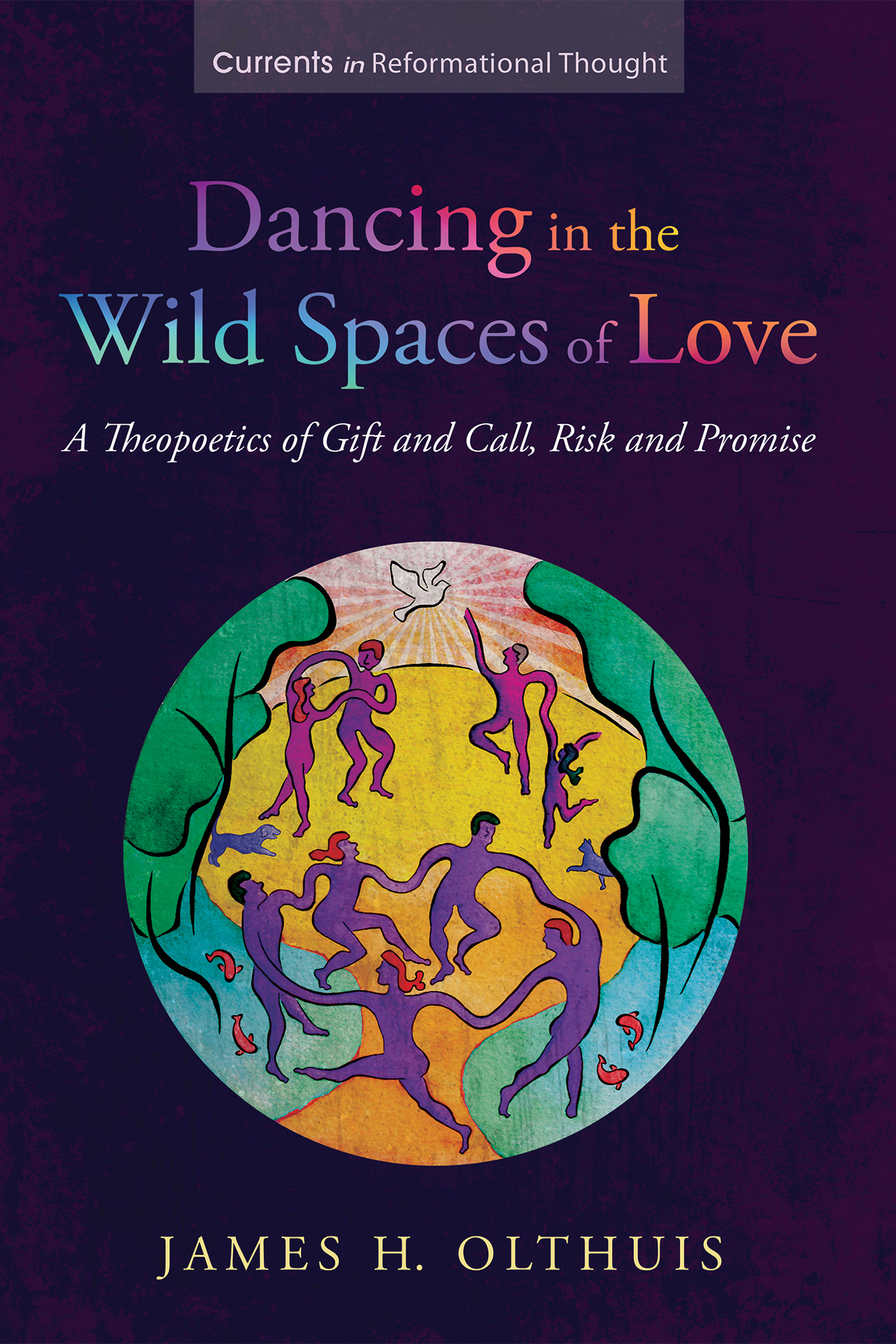 Dancing In The Wild Spaces Of Love James H Olthuis
