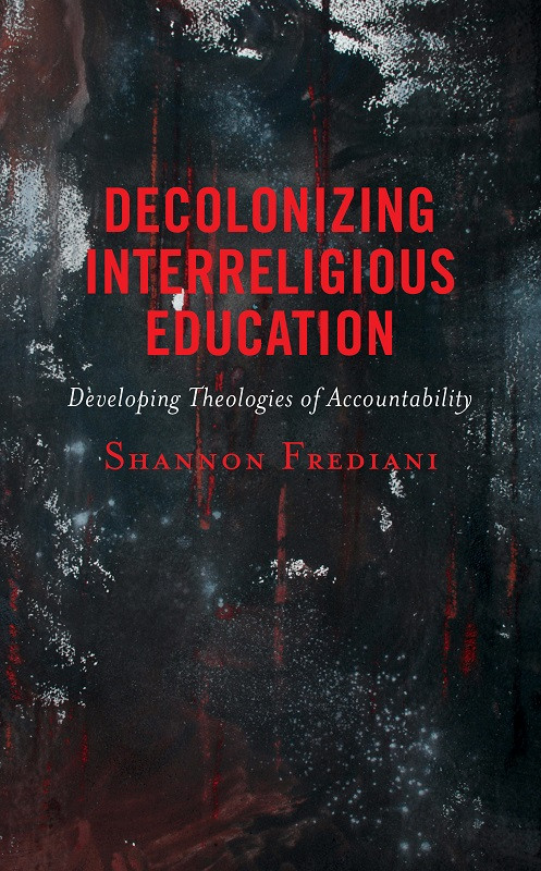 Decolonizing Interreligious Education Shannon Frediani