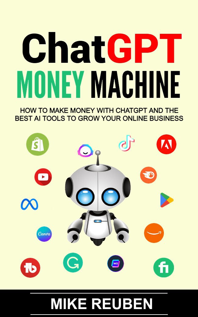 Chatgpt Money Machine How To Make Money With Chatgpt And The Best Ai Tools To Grow Your Online Business Updated 2024 Reuben