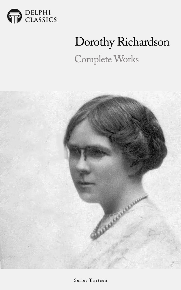 Delphi Complete Works Of Dorothy Richardson Dorothy Richardson Delphi Classics