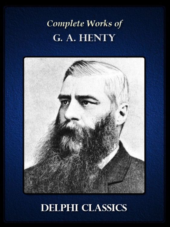 Delphi Complete Works Of G A Henty Illustrated Series Four George Alfred Henty