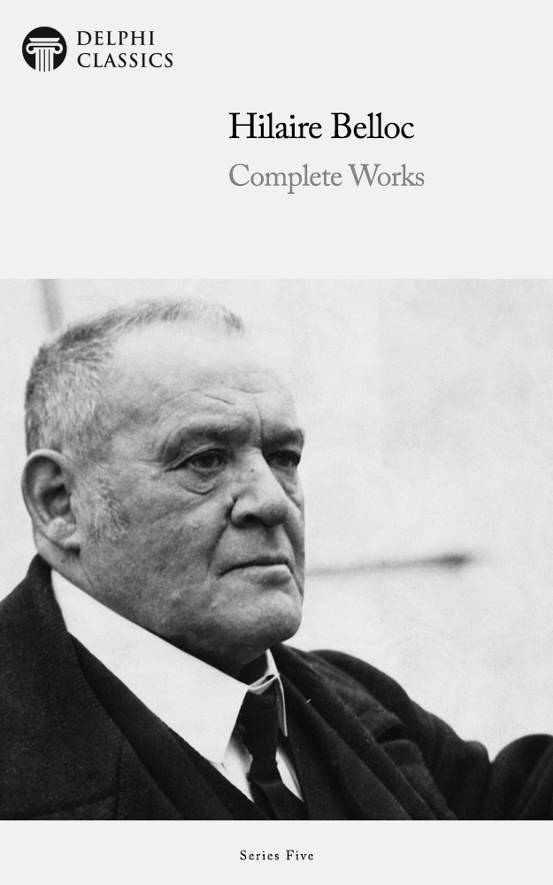 Complete Works Of Hilaire Belloc Hilaire Belloc