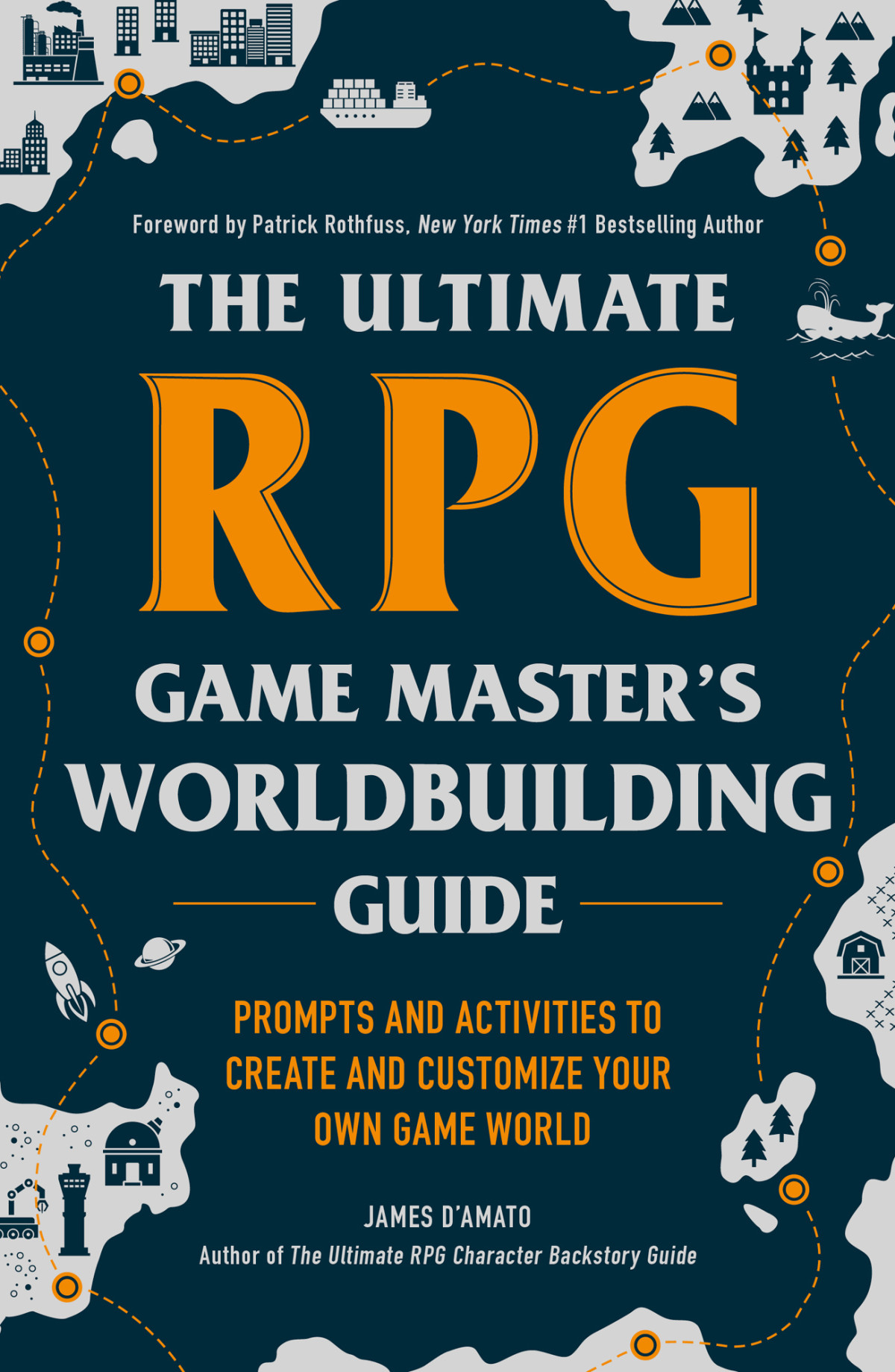 The Ultimate Rpg Game Masters Worldbuilding Guide Prompts And Activities To Create And Customize Your Own Game World James Damato