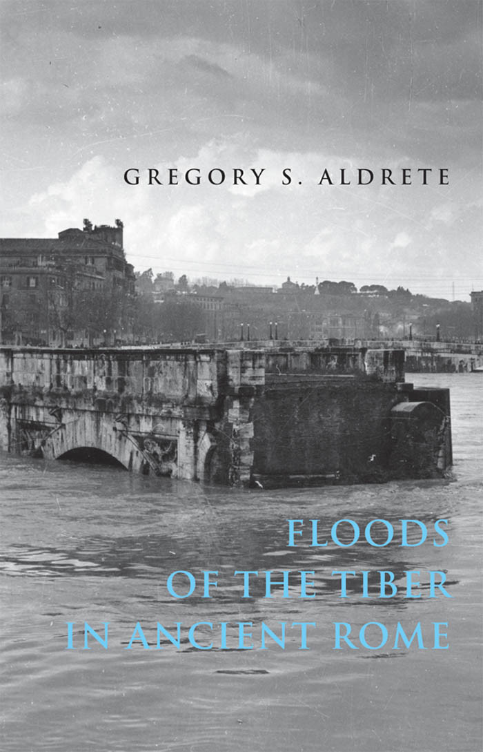 Floods Of The Tiber In Ancient Rome Gregory S Aldrete