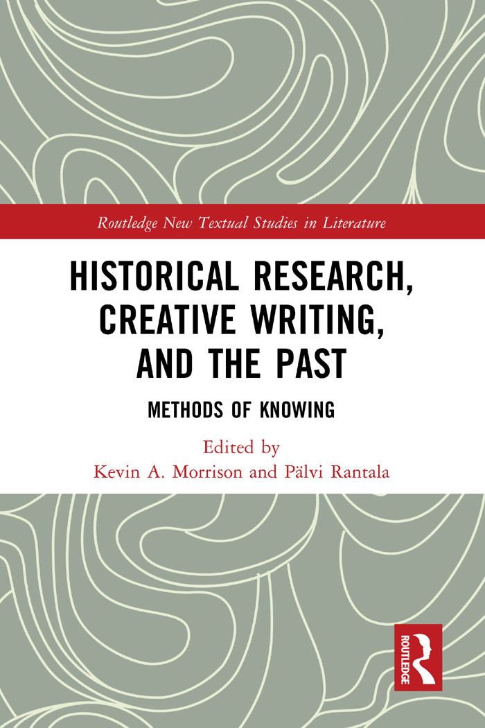 Historical Research Creative Writing And The Past Kevin A Morrisonplvi Rantala Rantala
