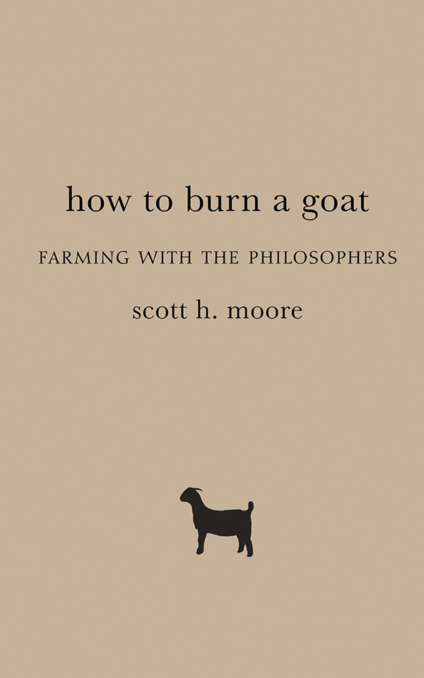 How To Burn A Goat Farming With The Philosophers Moore Scott H