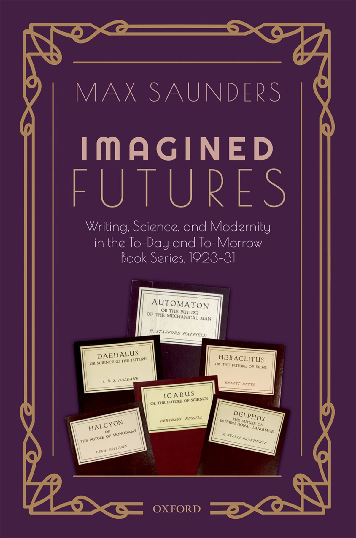 Imagined Futures Writing Science And Modernity In The Today And Tomorrow Book Series 192331 Max Saunders