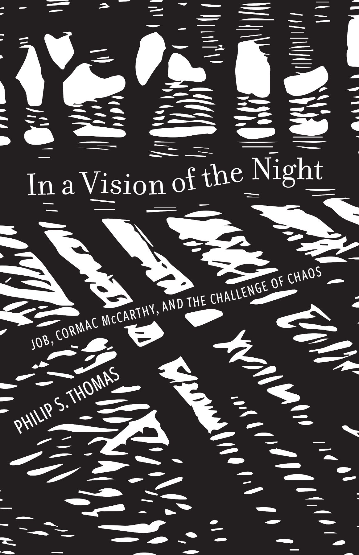 In A Vision Of The Night Job Cormac Mccarthy And The Challenge Of Chaos Philip S Thomas