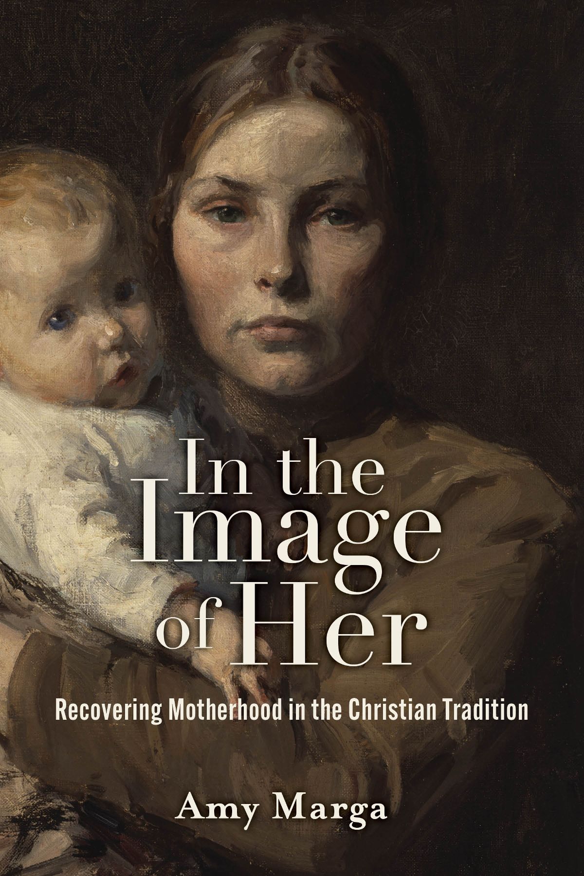 In The Image Of Her Recovering Motherhood In The Christian Tradition Amy E Marga
