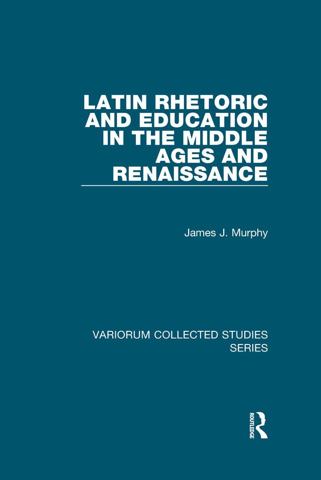 Latin Rhetoric And Education In The Middle Ages And Renaissance James J Murphy