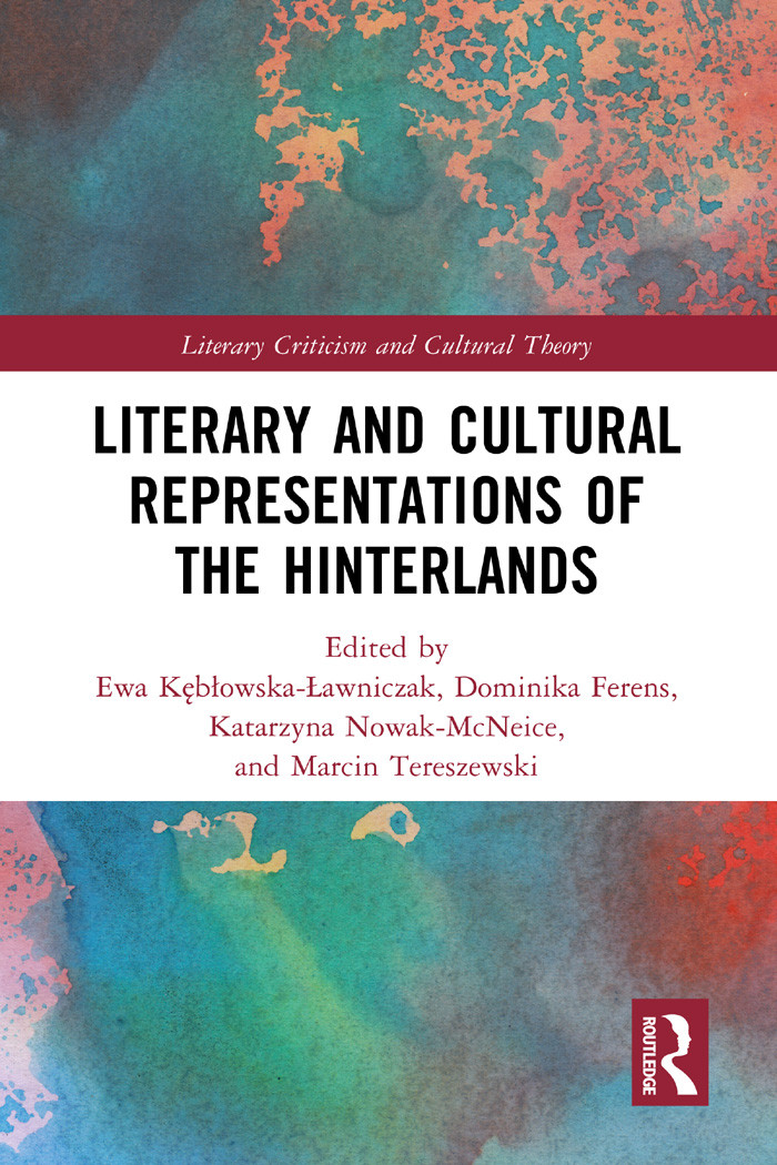 Literary And Cultural Representations Of The Hinterlands Ewa Kbowskaawniczakdominika Ferenskatarzyna Nowakmcneicemarcin Tereszewski Ferens