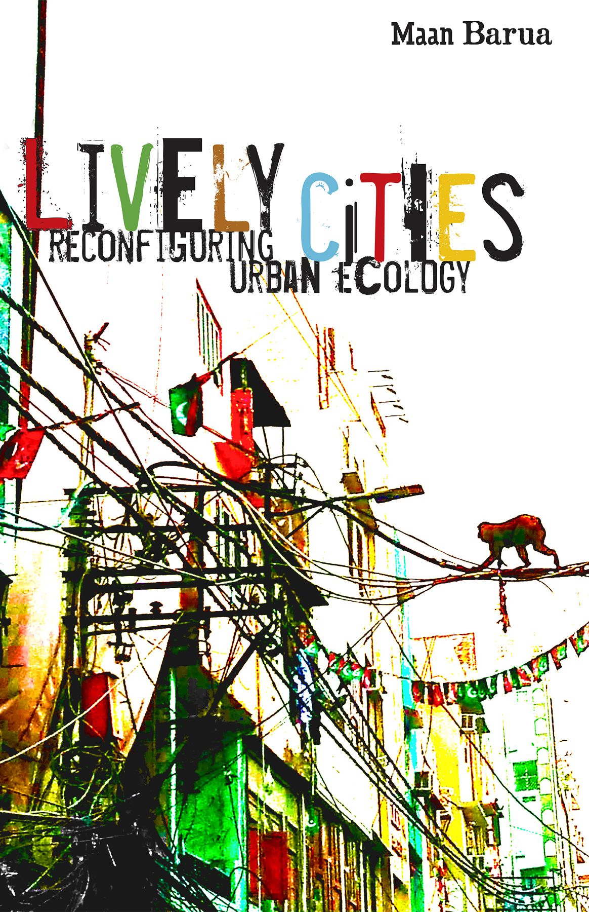 Lively Cities Reconfiguring Urban Ecology Maan Barua