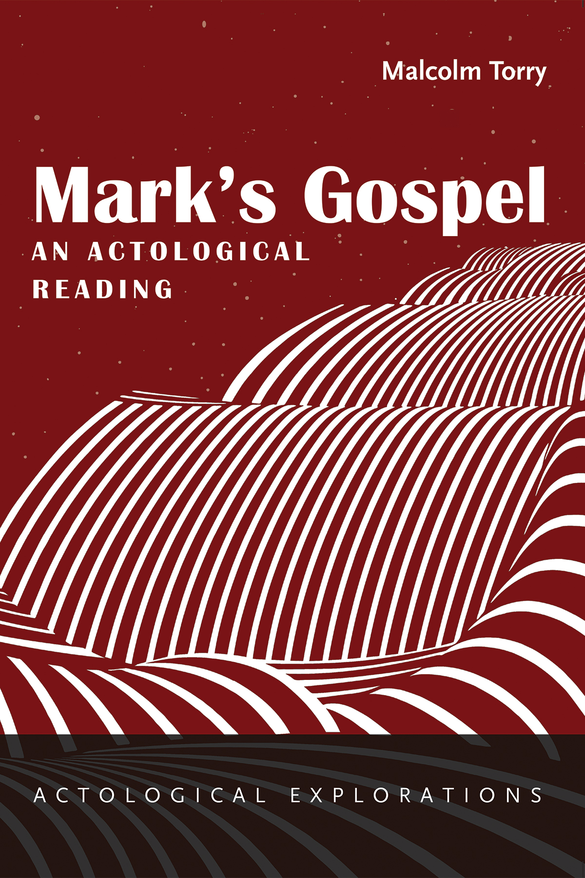 Marks Gospel An Actological Reading Malcolm Torry