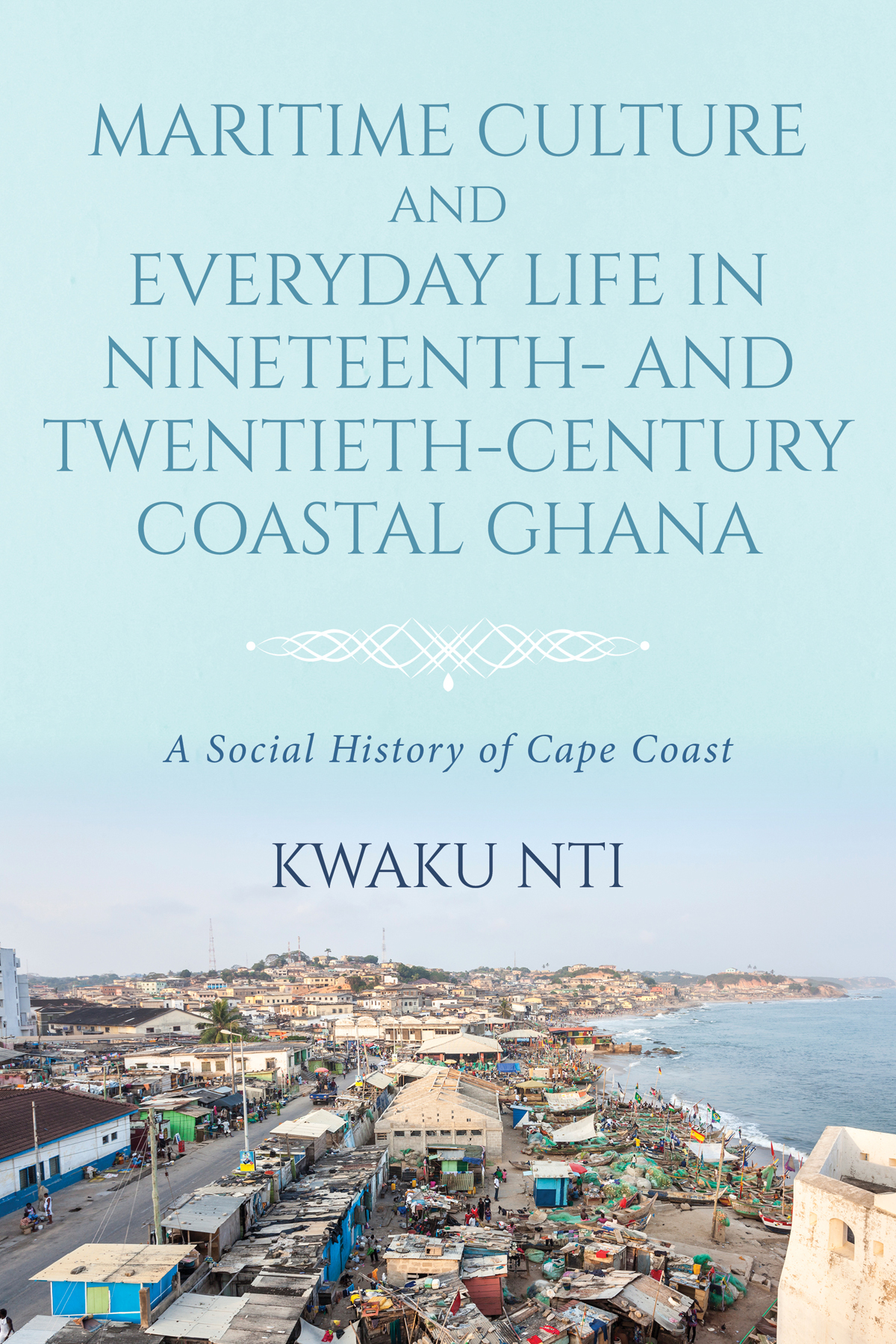 Maritime Culture And Everyday Life In Nineteenth And Twentiethcentury Coastal Ghana Kwaku Nti