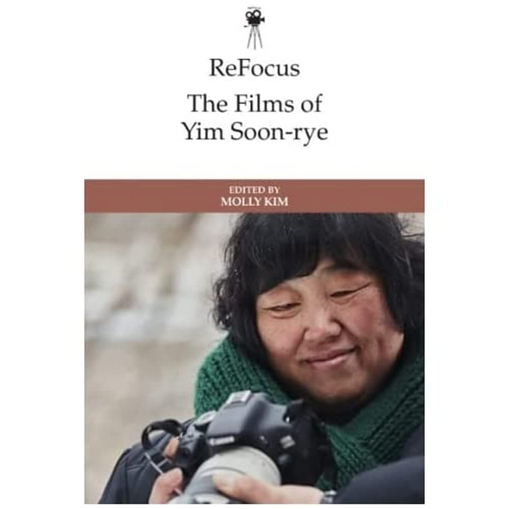 Refocus The Films Of Yim Soonrye 1st Edition Molly Kim