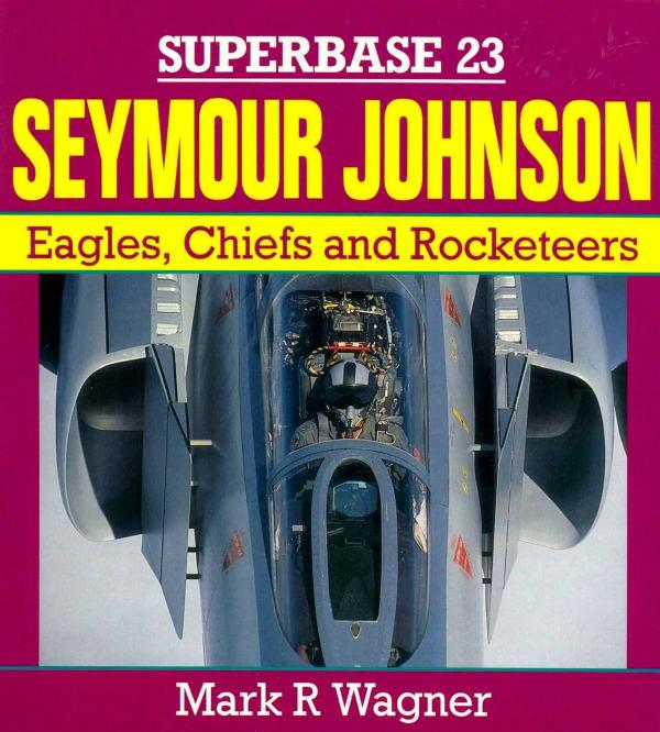 Seymour Johnson Eagles Chiefs And Rocketeers Mark R Wagner