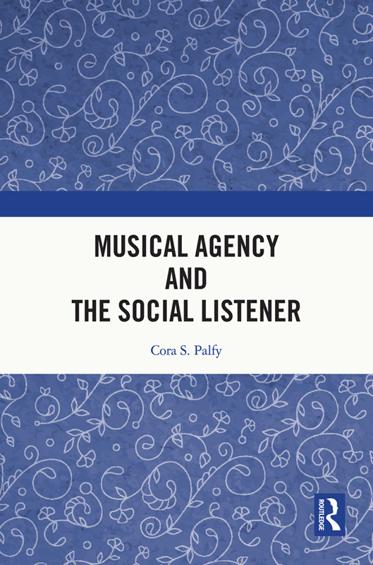 Musical Agency And The Social Listener Cora S Palfy