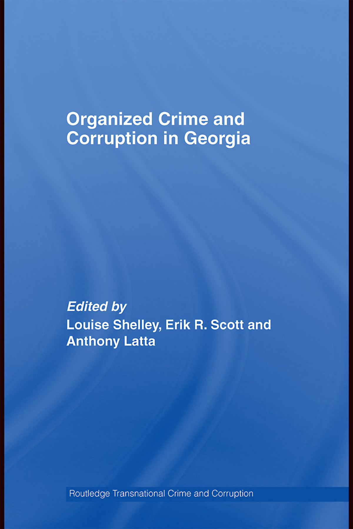 Organized Crime And Corruption In Georgia Louise Shelleyerik R Scottanthony Latta Erik R Scott Anthony Latta