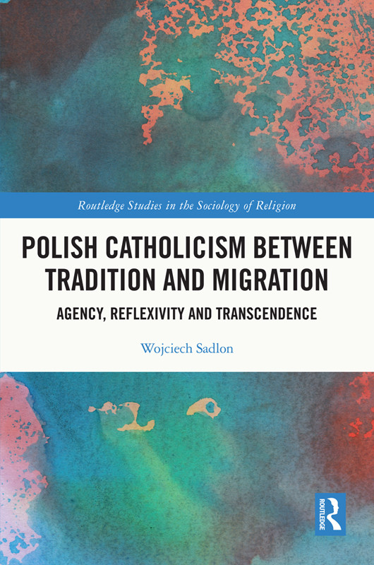 Polish Catholicism Between Tradition And Migration Wojciech Sadlon