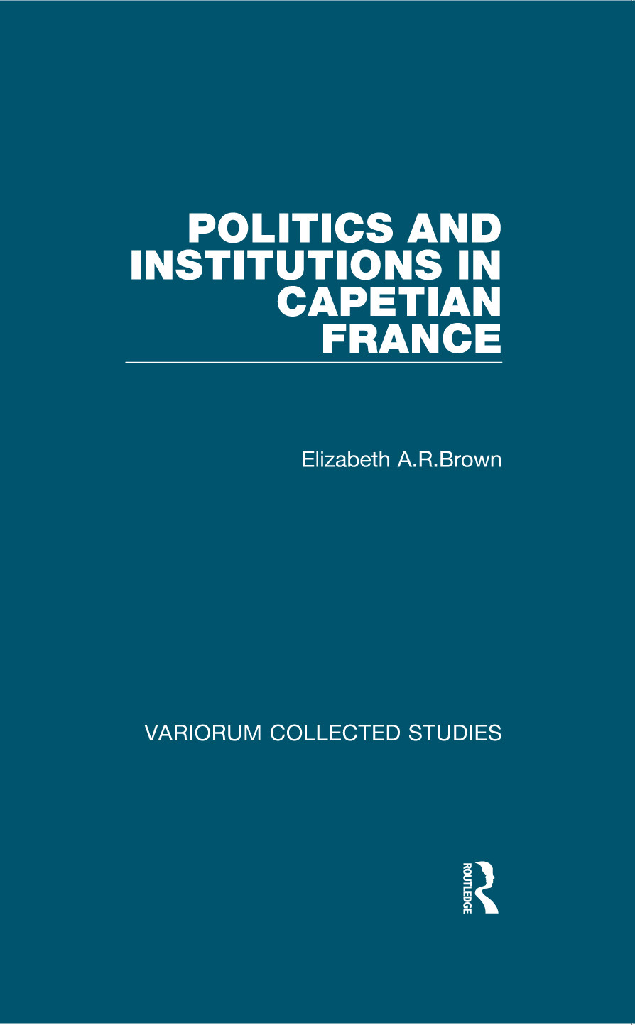 Politics And Institutions In Capetian France Elizabeth Arbrown