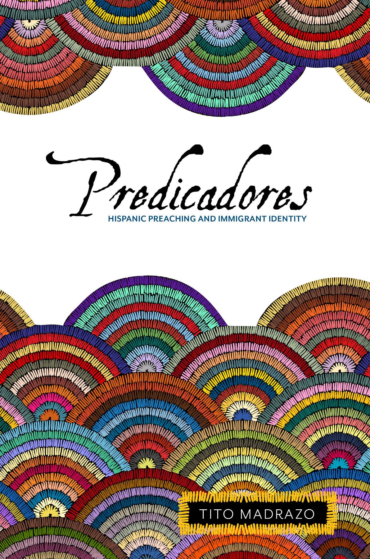 Predicadores Hispanic Preaching And Immigrant Identity Tito Madrazo