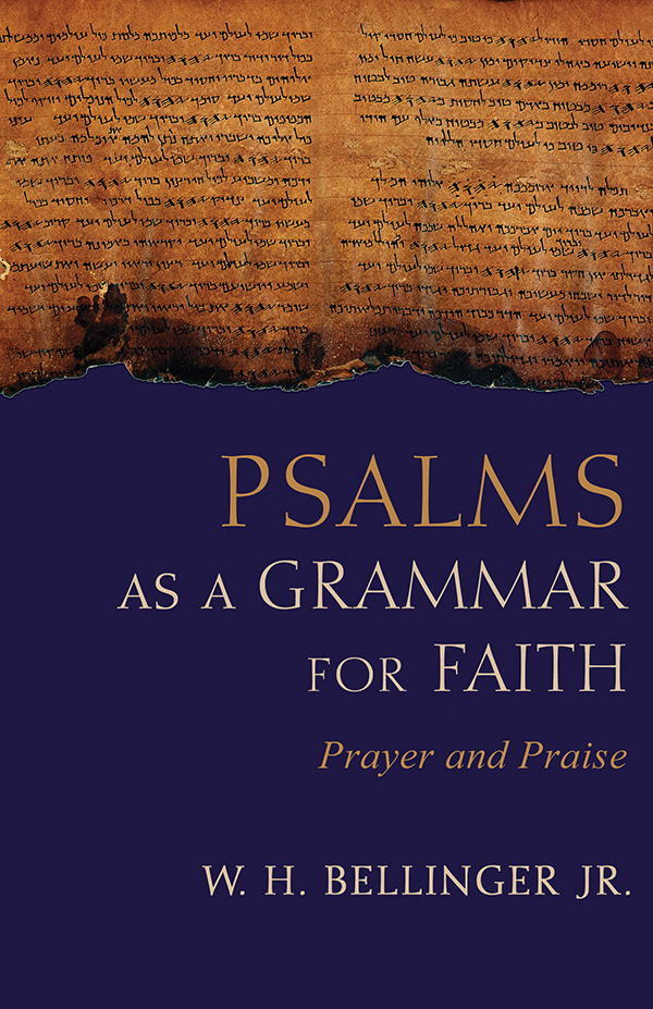 Psalms As A Grammar For Faith Prayer And Praise W H Bellinger