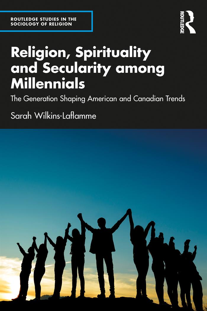 Religion Spirituality And Secularity Among Millennials The Generation Shaping American And Canadian Trends Sarah Wilkinslaflamme