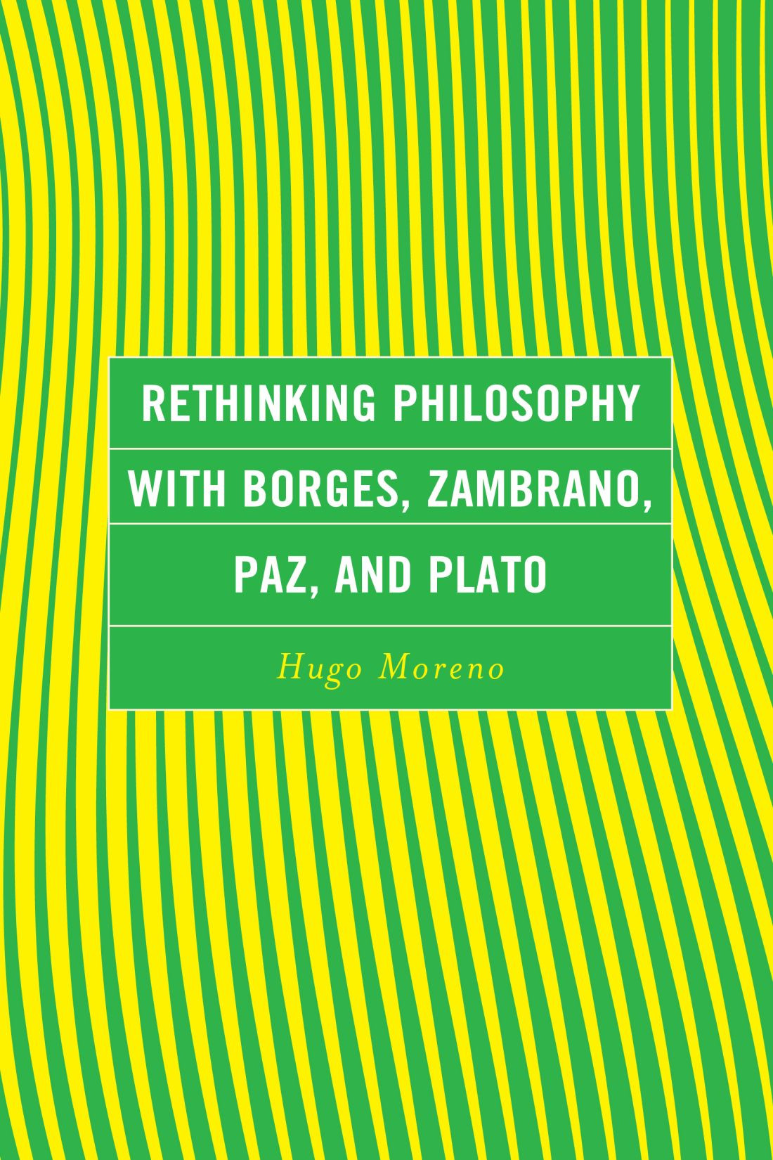 Rethinking Philosophy With Borges Zambrano Paz And Plato Hugo Moreno