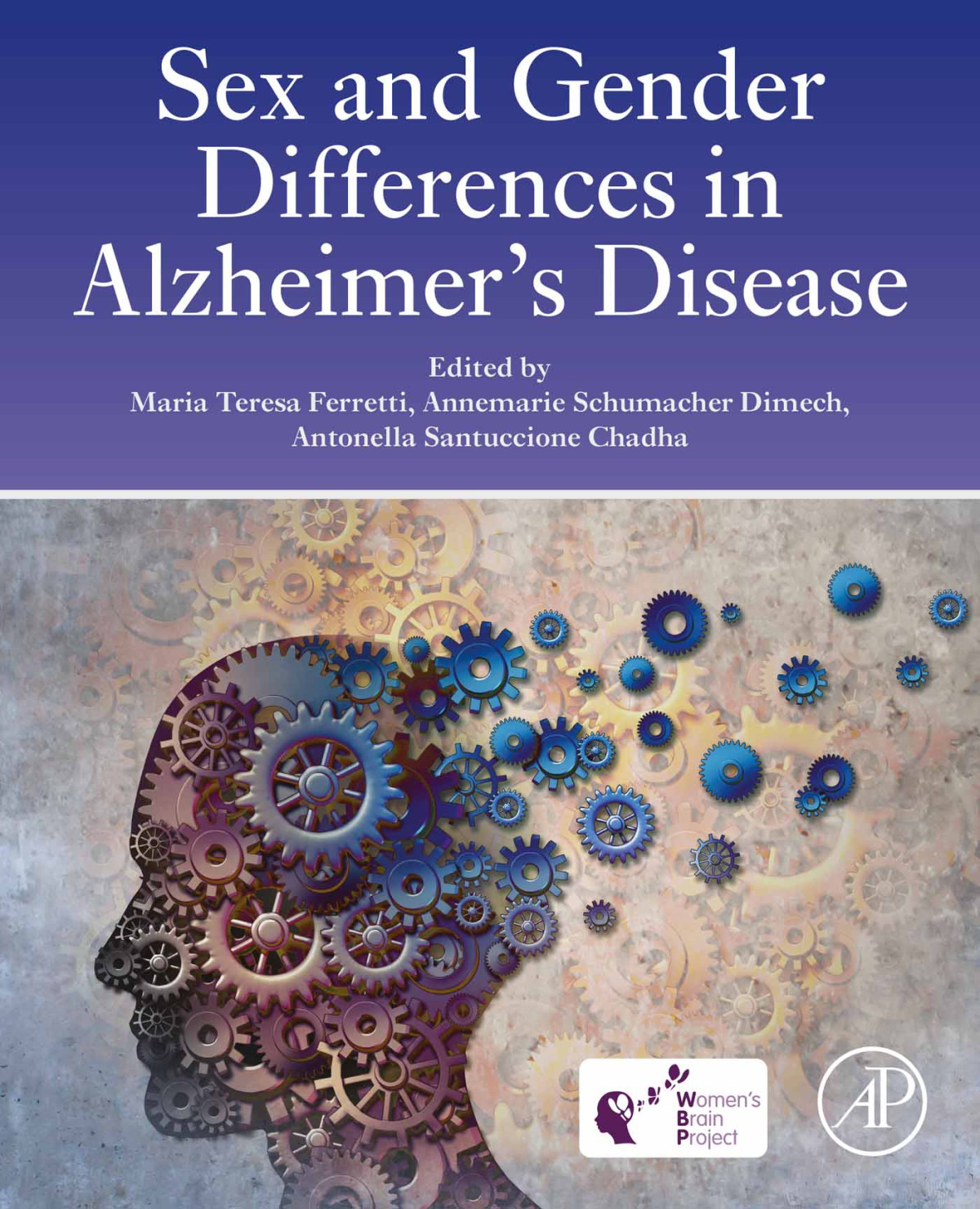 Sex And Gender Differences In Alzheimers Disease The Womens Brain Project Maria Teresa Ferrettiannemarie Schumacher Dimechantonella Santuccione Chadha Annemarie Schumacher Dimech Antonella Santuccione Chadha