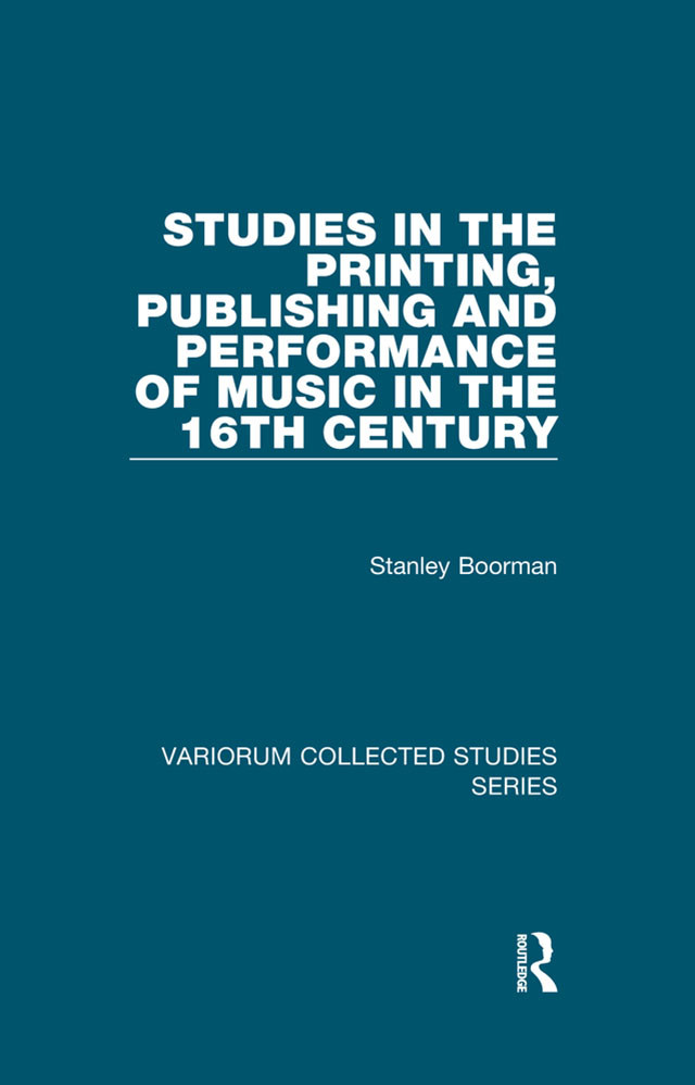 Studies In The Printing Publishing And Performance Of Music In The 16th Century Stanley Boorman