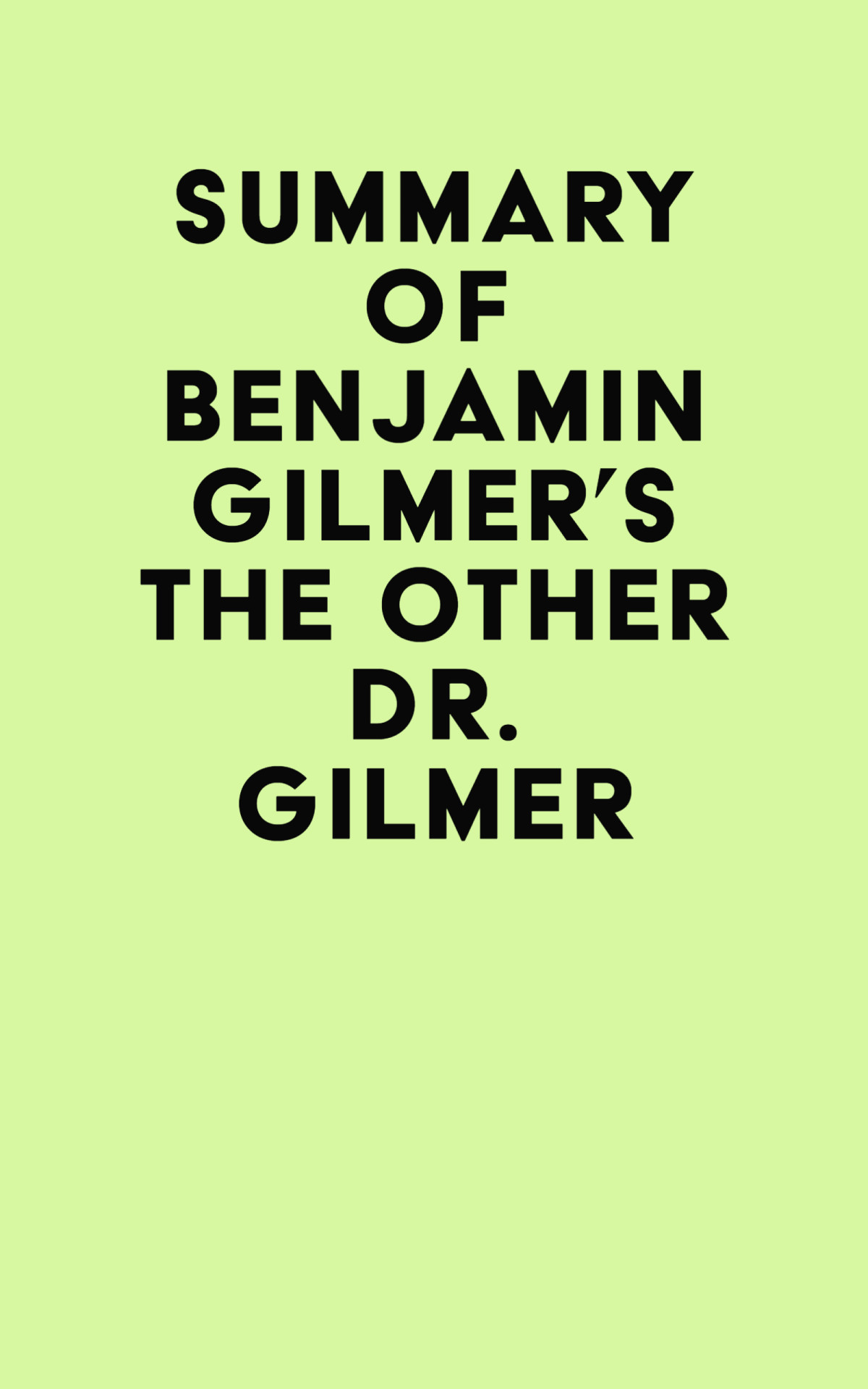 Summary Of Benjamin Gilmers The Other Dr Gilmer Benjamin Gilmer