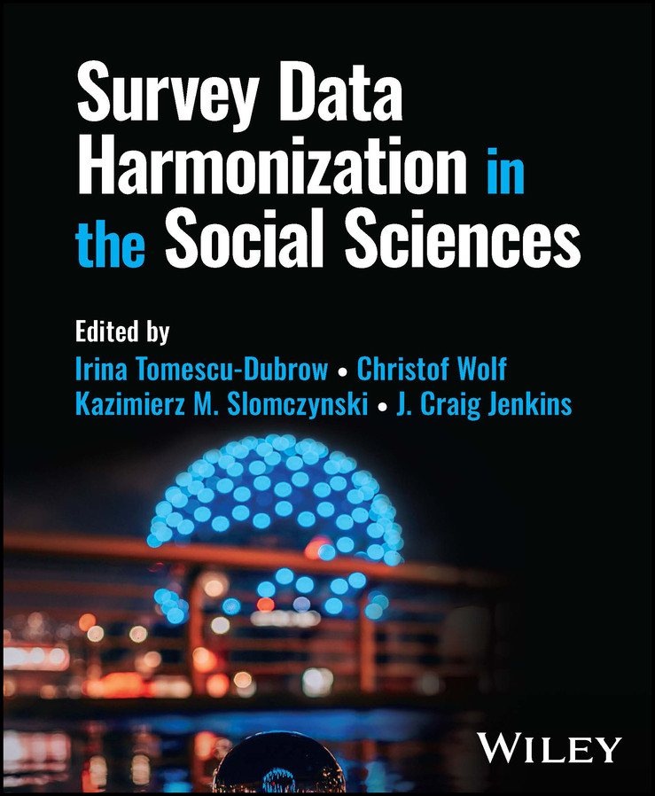 Survey Data Harmonization In The Social Sciences 1st Edition Irina Tomescudubrowchristof Wolfkazimierz M Slomczynskij Craig Jenkins Christof Wolf Kazimierz M Slomczynski J Craig Jenkins