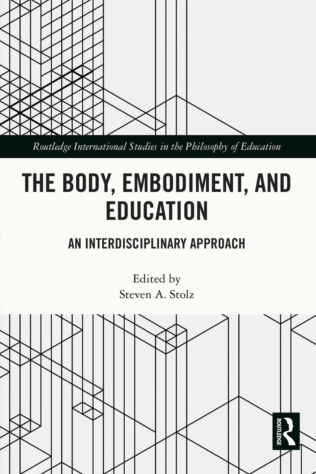 The Body Embodiment And Education An Interdisciplinary Approach Steven A Stolz