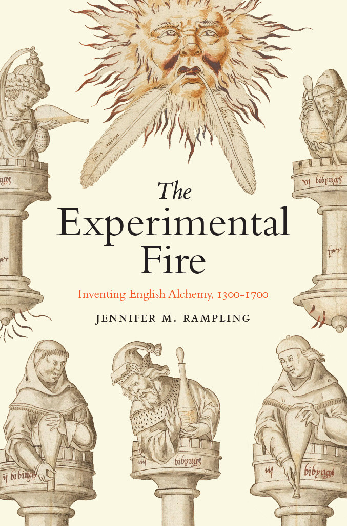 The Experimental Fire Inventing English Alchemy 13001700 Jennifer M Rampling