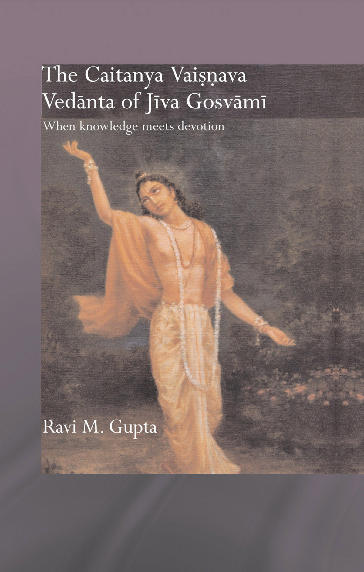 The Chaitanya Vaishnava Vedanta Of Jiva Gosvami Ravi M Gupta