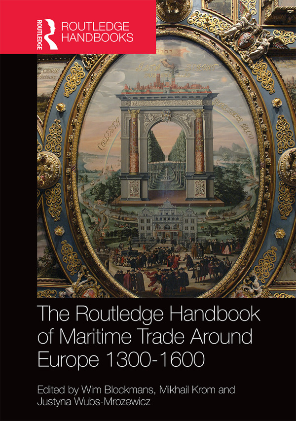 The Routledge Handbook Of Maritime Trade Around Europe 13001600 Wim Blockmansmikhail Kromjustyna Wubsmrozewicz Mikhail Krom Justyna Wubsmrozewicz