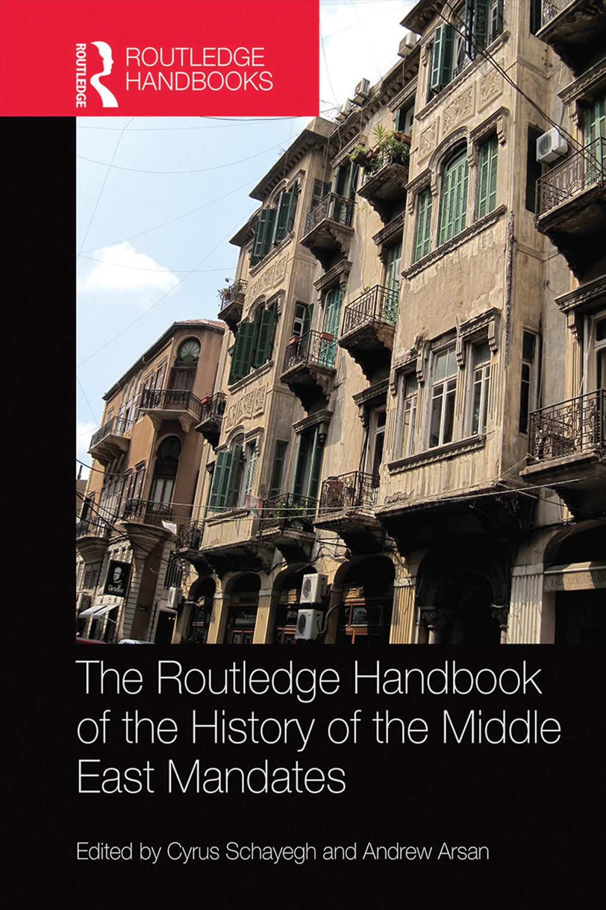 The Routledge Handbook Of The History Of The Middle East Mandates Cyrus Schayeghandrew Arsan