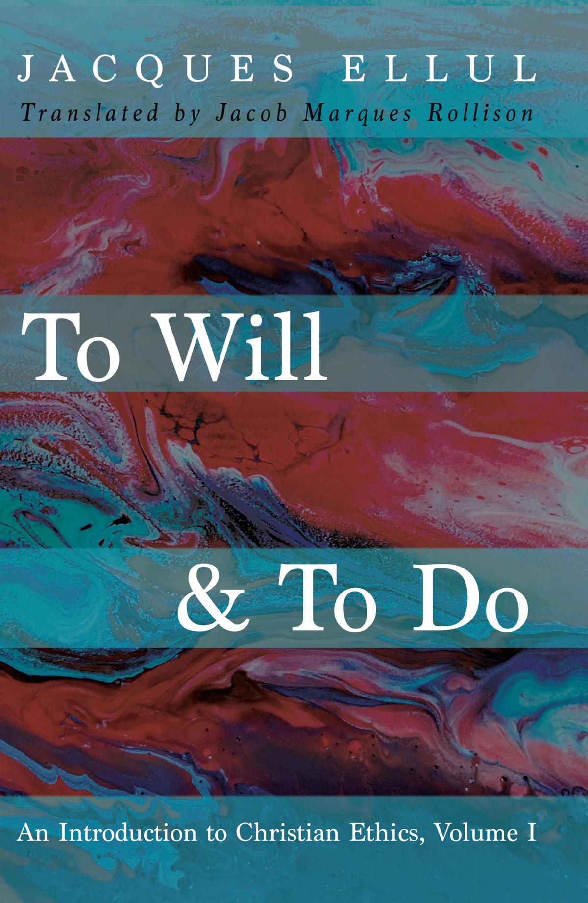To Will To Do An Introduction To Christian Ethics Volume I Jacques Ellul
