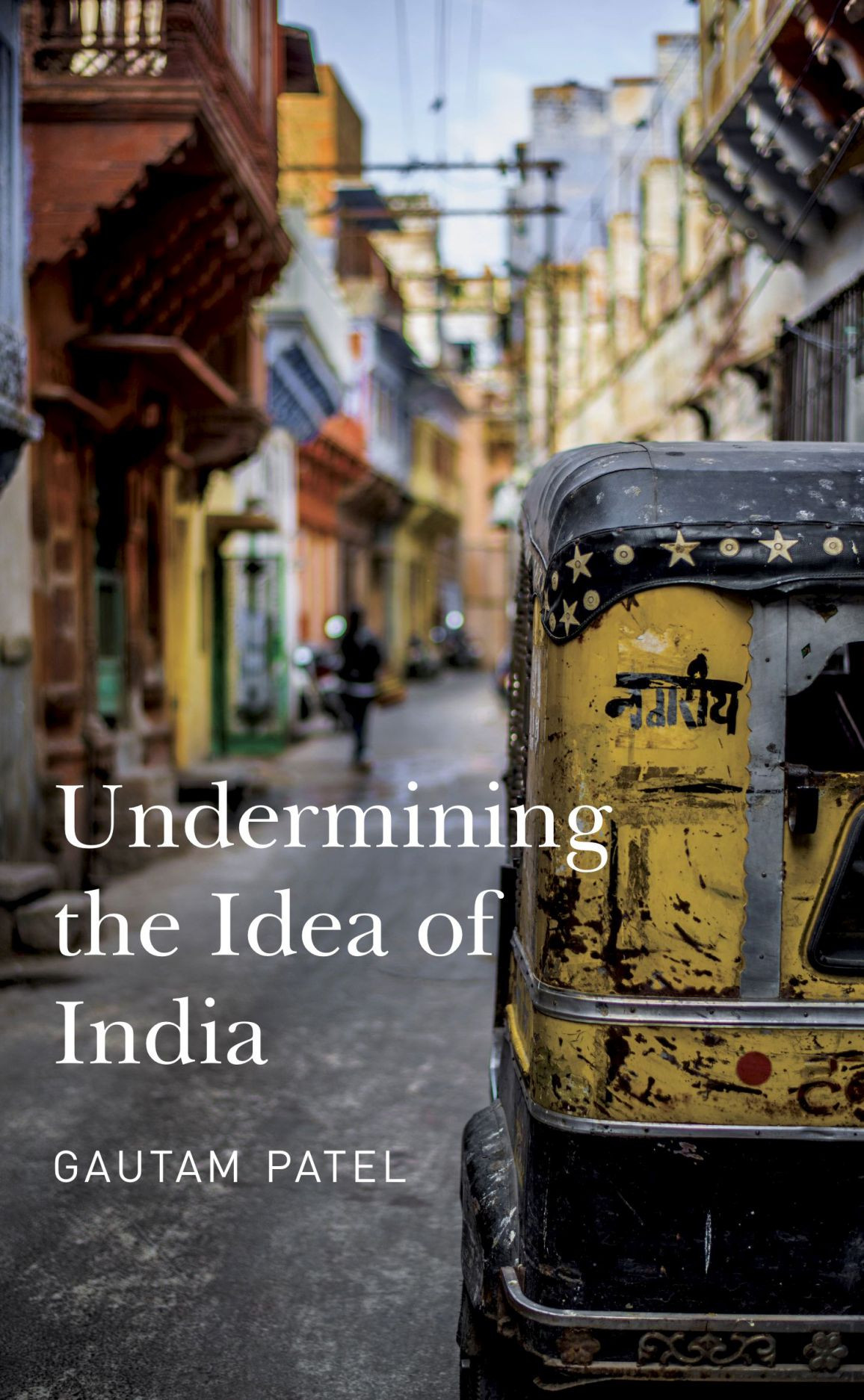Undermining The Idea Of India 1st Edition Gautam Patel